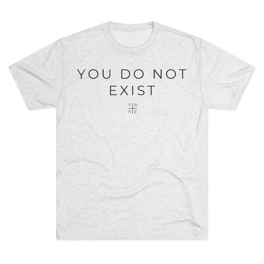You Do Not Exist Tri-Blend